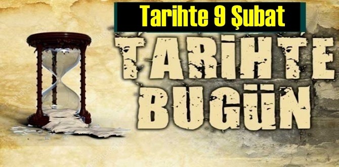 Tarihte Bugün – 9 Şubat